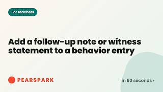 How to add a follow-up note or witness statement to a behavior entry | Pearspark in 60 seconds