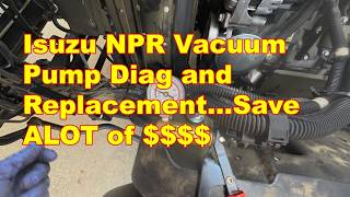 Isuzu NPR Vacuum Pump Diag and Replacement... Save LOTS OF $$$$