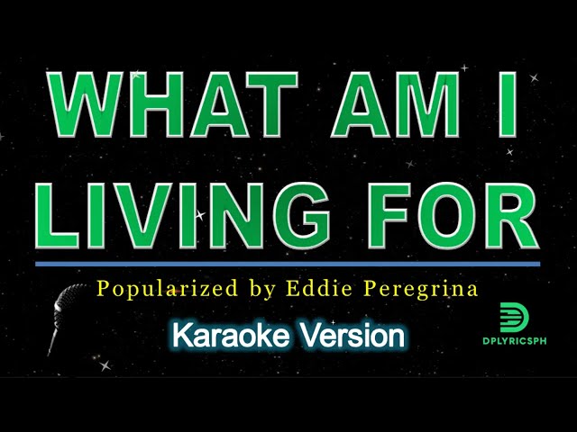 Eddie Peregrina - What Am I Living For (karaoke version) class=