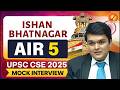 UPSC CSE 2025 AIR- 5 ISHAN BHATNAGAR | Mock Interview | Vajiram and Ravi