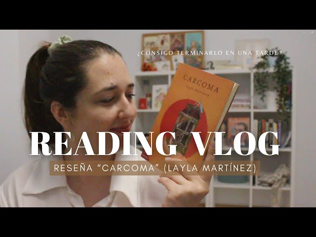 READING VLOG - Carcoma de Layla Martínez, reseña, update