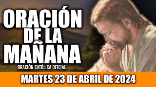 ORACION DE LA MAÑANA DE HOY MARTES 23 DE ABRIL DE 2024| Oración Católica