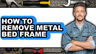 How to Remove Metal Bed Frame (full Guide) screenshot 3