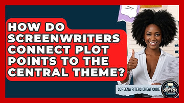 How Do Screenwriters Connect Plot Points To The Central Theme? - Screenwriter