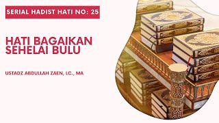Hadist Hati #25: Hati Bagaikan Sehelai Bulu - Ustadz Abdullah Zaen, Lc., M.A