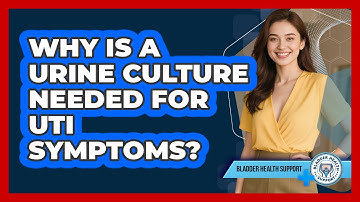 Why Is A Urine Culture Needed For UTI Symptoms? - Bladder Health Support