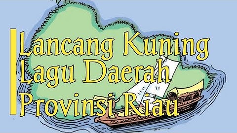 Lancang Kuning | Lagu Daerah Provinsi Riau
