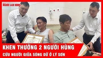 Khen thưởng 2 người hùng dũng cảm cứu người giữa biển động ở Lý Sơn | Tin tức