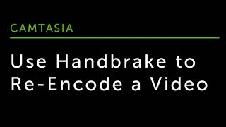 Use Handbrake to Re-Encode a Video