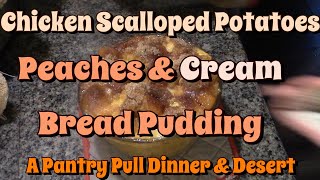 Chicken,Scalloped Potates &amp; Peaches&amp;Cream Bread Pudding!