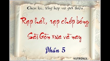 [knbt] Rạp hát, rạp chớp bóng Sài Gòn xưa và nay | Phần 5