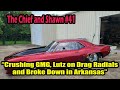 The chief and shawn 41  crushing gmg lutz on drag radials and broke down in arkansas