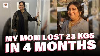 HOW MY MOM LOST 23 KGS IN 4 MONTHS