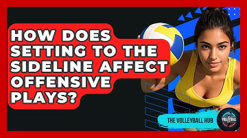 How Does Setting To The Sideline Affect Offensive Plays? - The Volleyball Hub