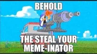 The Steal Your Meme-Inator