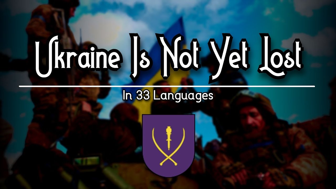 Ukraine Is Not Yet Lost | In 33 Languages