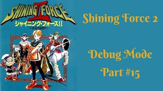 Shining Force 2 - Debug Mode Walkthrough (Part 15)