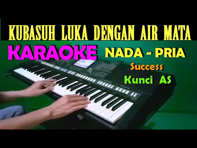 Kubasuh Luka Dengan Air Mata - Success | KARAOKE Nada Cowok / Pria ,HD class=