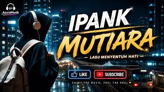 IPANK – MUTIARA 🎵  | Lagu Minang Nostalgia Versi AZURA