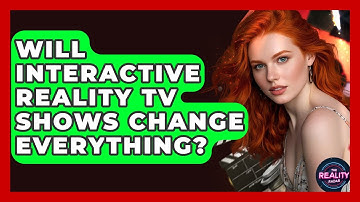 Will Interactive Reality TV Shows Change Everything? - The Reality Radar