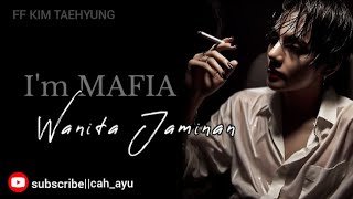 ff KIM TAEHYUNG//i'm MAFIA [Wanita Jaminan] eps 01