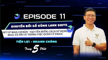 Video 11: Cách set up Mail doanh nghiệp, quản lý Email thông minh   Larksuite