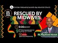 Rescued by midwives by pastor raymond alcock 2324 cfsda church service