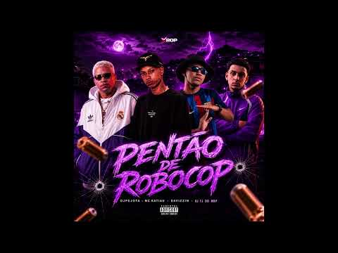 PENTÃO DE ROBOCOP - DJPEJOTA, DJ TJ DO MDP, MC KATIAU e DAVIZZIN