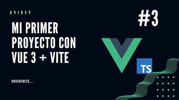 3. Mi primer proyecto con Vue 3 + Vite +| Ts AbiDev