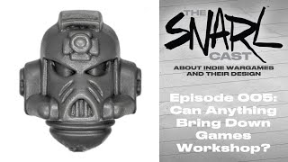Can Anything Bring Down Games Workshop? - The SNARLcast Episode 005