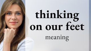 Thinking on Our Feet: Mastering the Art of Quick Thinking