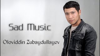 Oloviddin Zubaydullayev - Sad Music Audio 2022