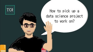 How to pick up a data science project to work on? - Learn with TCR