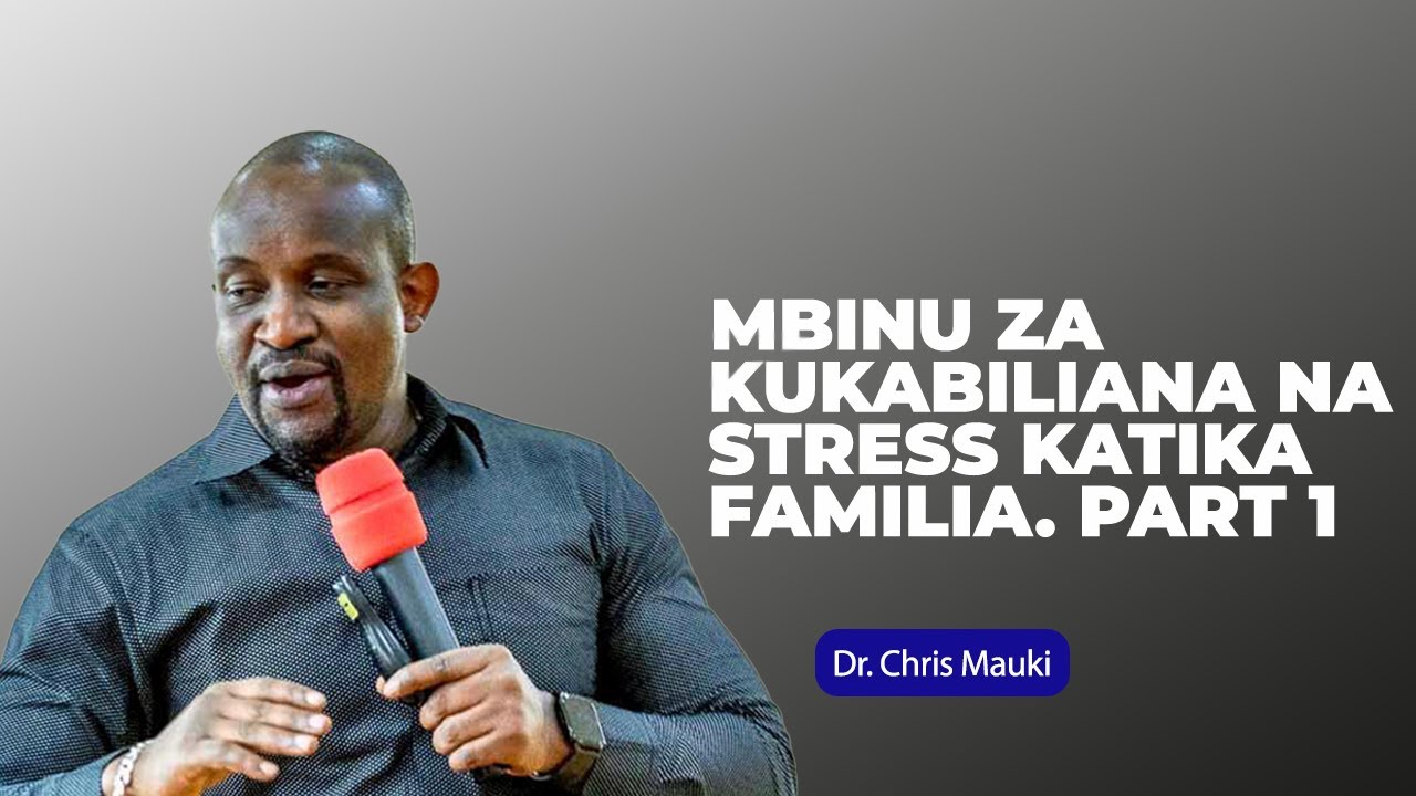 Dr. Chris Mauki: Mbinu za kukabiliana na stress ktk familia. Part 1
