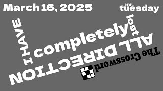 I GET COMPLETELY LOST! - New York Times Crossword - March 16, 2025