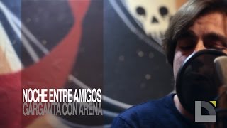 Noche entre amigos - Garganta con arena