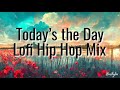 Todays the day  lofi hip hop mix