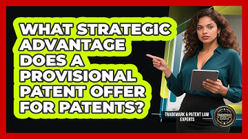 What Strategic Advantage Does A Provisional Patent Offer For Patents?