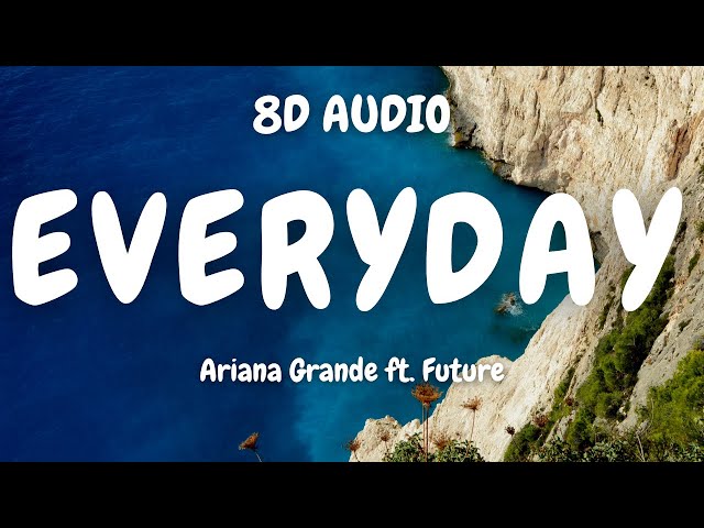 Ariana Grande ft. Future - Everyday (8D AUDIO)🎧 class=