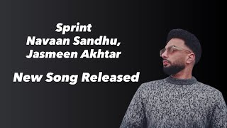 Sprint | Navaan Sandhu | Jasmeen Akhtar | New Song Released | 2025
