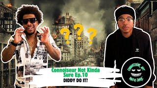 Connoiseur Not Kinda Sure Ep. 10 - Diddy Caught BEATING Cassie!