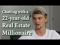 Chatting with a 22-year-old Real Estate Millionaire