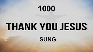 Thank You, Jesus 1000 Times Sung with Encouraging Scriptures for Peaceful Relaxation and Meditation