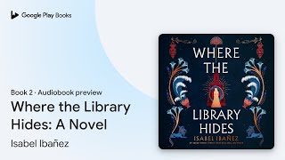 Where the Library Hides: A Novel Book 2 by Isabel Ibañez · Audiobook preview
