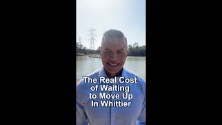 Whittier Homeowners: Don't Wait 📈 #moveupbuyer #edgarcuevas #shorts