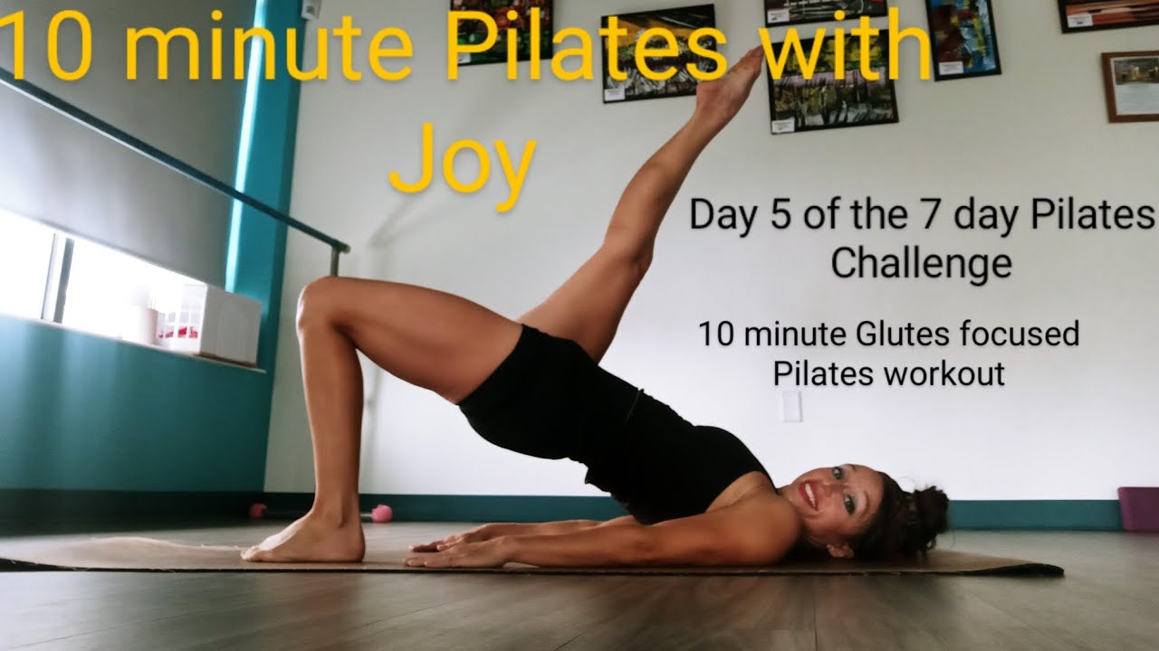 Pilates with Joy-10 minute  Pilates-Day 5 of the 7 day Pilates Challenge, glutes focused Pilates