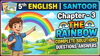 5th ENGLISH Santoor, Chapter -3, THE RAINBOW, COMPLETE SOLUTIONS AND QUESTIONS -ANSWERS.