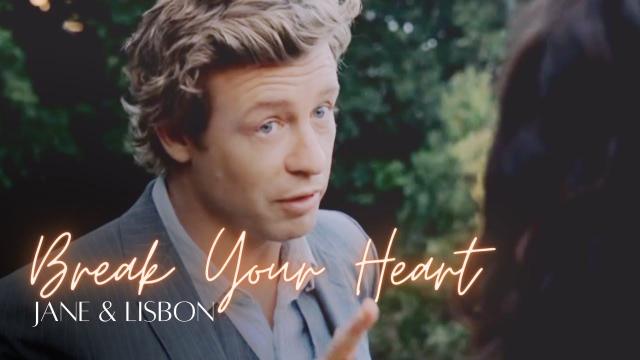 Jane & Lisbon | Break Your Heart | The Mentalist