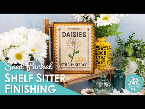Seed Packet Finishing 🌼 Cross Stitch Shelf Sitter Finishing 💐 Seed Packet Cross Stitch Club