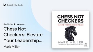 Chess Not Checkers: Elevate Your Leadership… by Mark Miller · Audiobook preview